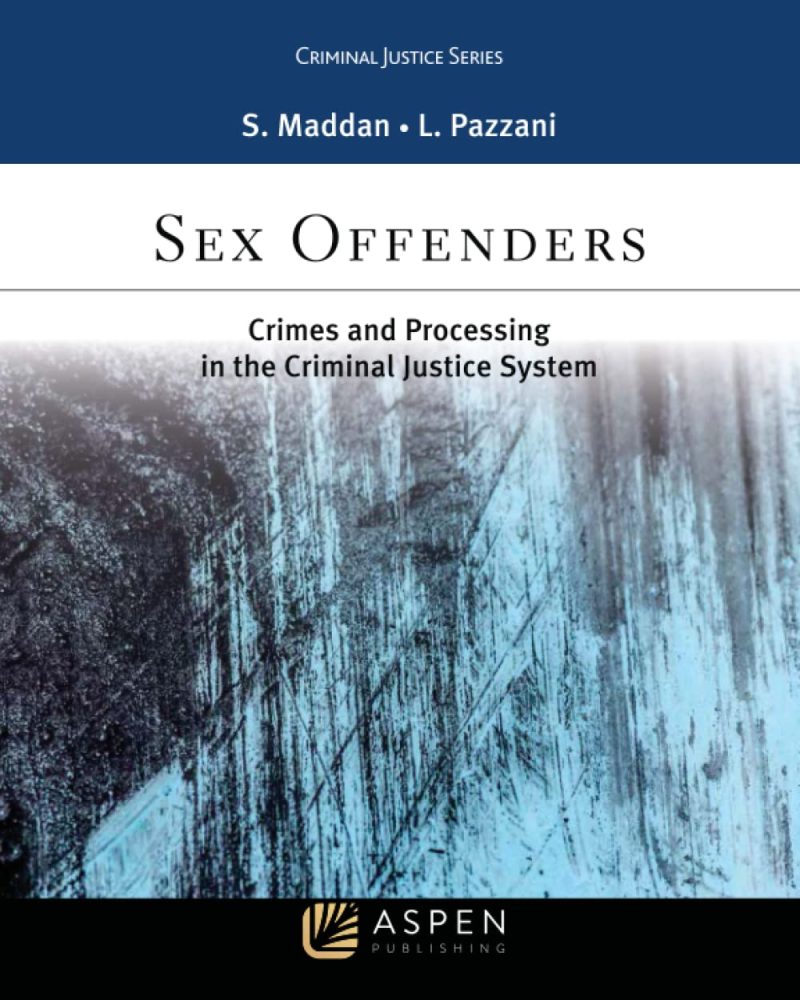 Sex Offenders Crimes And Processing In The Criminal Justice System Sean Maddan Test Bank Goo 7259