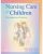 Nursing Care of Children  Principles and Practice 3rd edition by Susan R. James – Test Bank